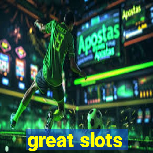 great slots